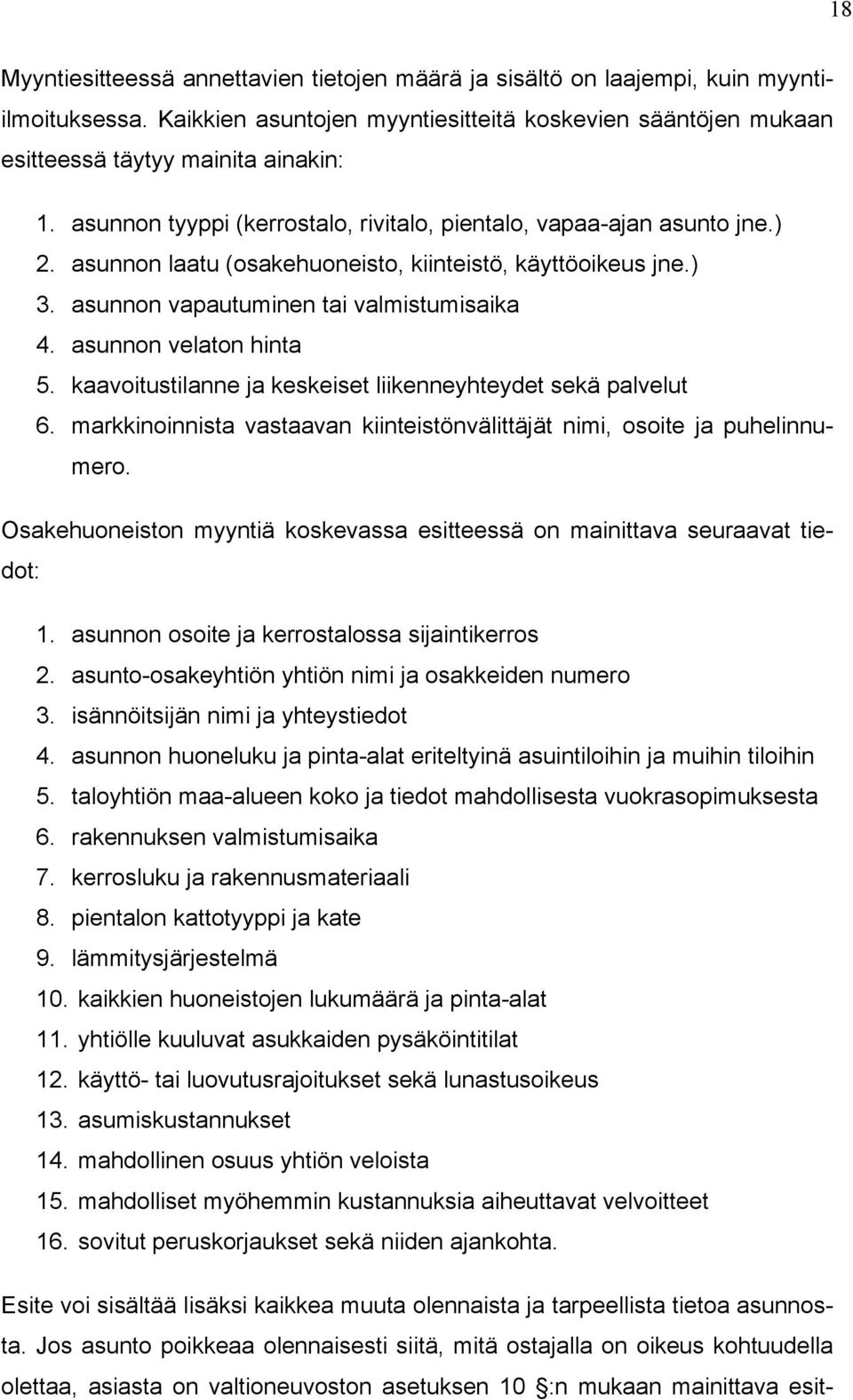 asunnon velaton hinta 5. kaavoitustilanne ja keskeiset liikenneyhteydet sekä palvelut 6. markkinoinnista vastaavan kiinteistönvälittäjät nimi, osoite ja puhelinnumero.