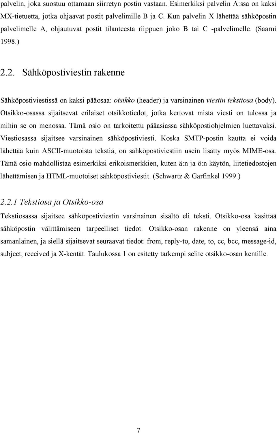 2. Sähköpostiviestin rakenne Sähköpostiviestissä on kaksi pääosaa: otsikko (header) ja varsinainen viestin tekstiosa (body).