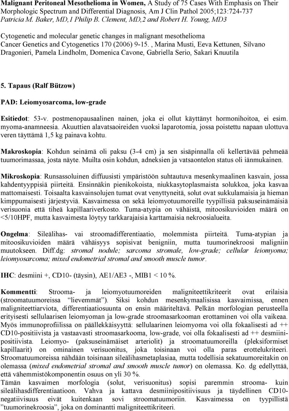 , Marina Musti, Eeva Kettunen, Silvano Dragonieri, Pamela Lindholm, Domenica Cavone, Gabriella Serio, Sakari Knuutila 5. Tapaus (Ralf Bützow) PAD: Leiomyosarcoma, low grade Esitiedot: 53 v.