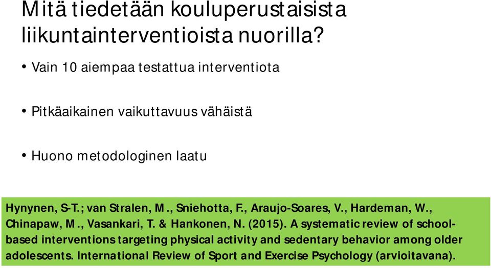 ; van Stralen, M., Sniehotta, F., Araujo-Soares, V., Hardeman, W., Chinapaw, M., Vasankari,. & Hankonen,. (2015).