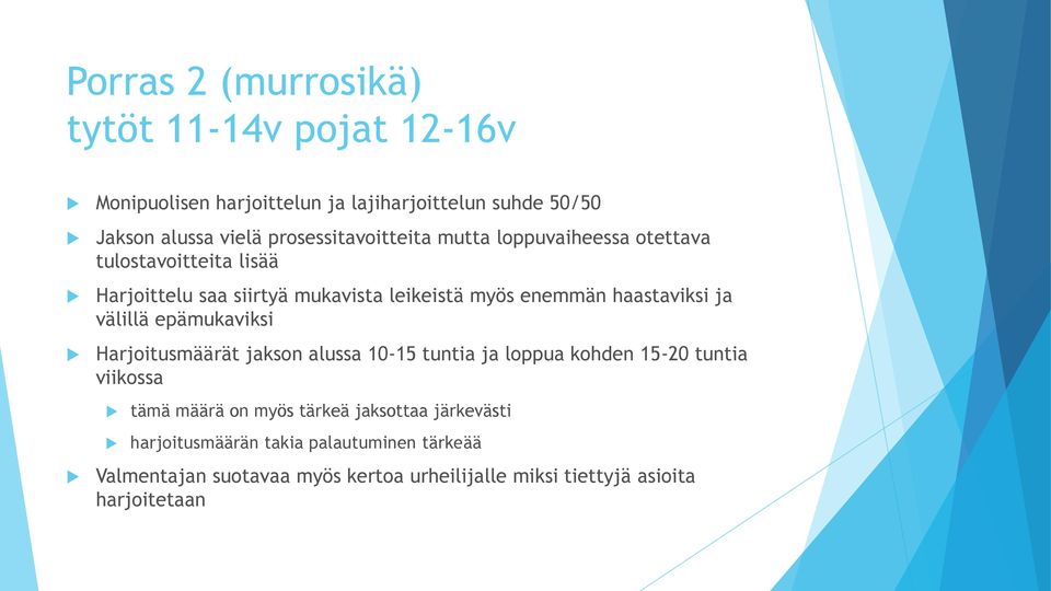 haastaviksi ja välillä epämukaviksi Harjoitusmäärät jakson alussa 10-15 tuntia ja loppua kohden 15-20 tuntia viikossa tämä määrä on