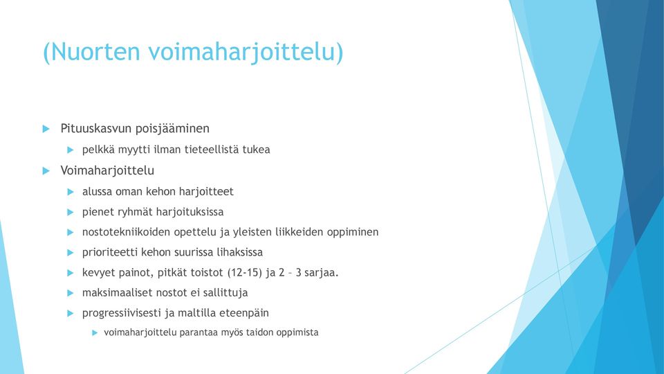 oppiminen prioriteetti kehon suurissa lihaksissa kevyet painot, pitkät toistot (12-15) ja 2 3 sarjaa.