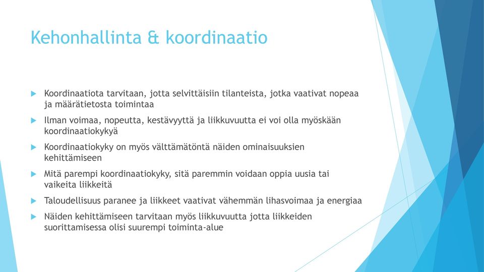 ominaisuuksien kehittämiseen Mitä parempi koordinaatiokyky, sitä paremmin voidaan oppia uusia tai vaikeita liikkeitä Taloudellisuus paranee ja