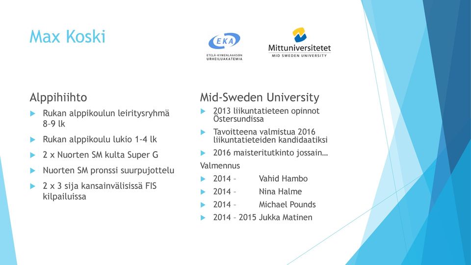 University 2013 liikuntatieteen opinnot Östersundissa Tavoitteena valmistua 2016 liikuntatieteiden