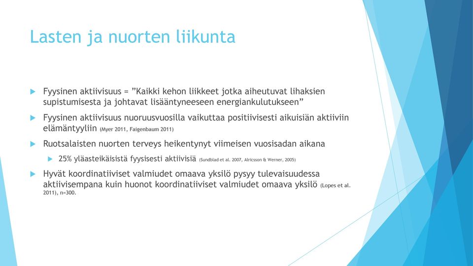 Ruotsalaisten nuorten terveys heikentynyt viimeisen vuosisadan aikana 25% yläasteikäisistä fyysisesti aktiivisiä (Sundblad et al.