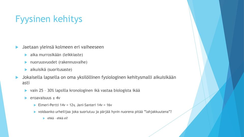 aikuisikään asti vain 25 30% lapsilla kronologinen ikä vastaa biologista ikää eroavaisuus ± 4v Elmeri-Pertti