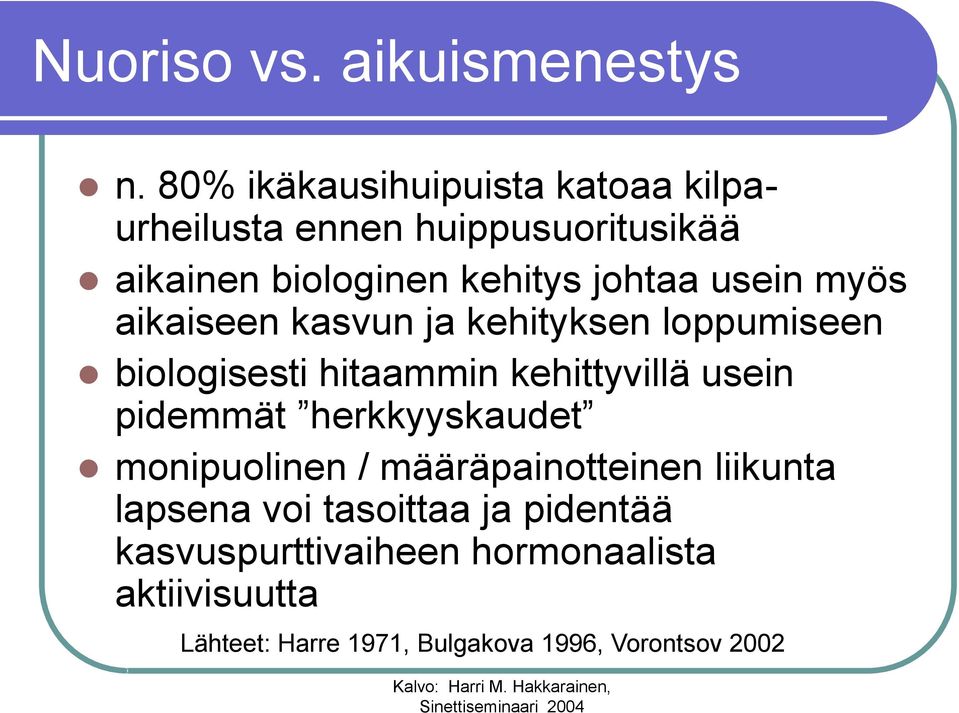 usein myös aikaiseen kasvun ja kehityksen loppumiseen biologisesti hitaammin kehittyvillä usein pidemmät