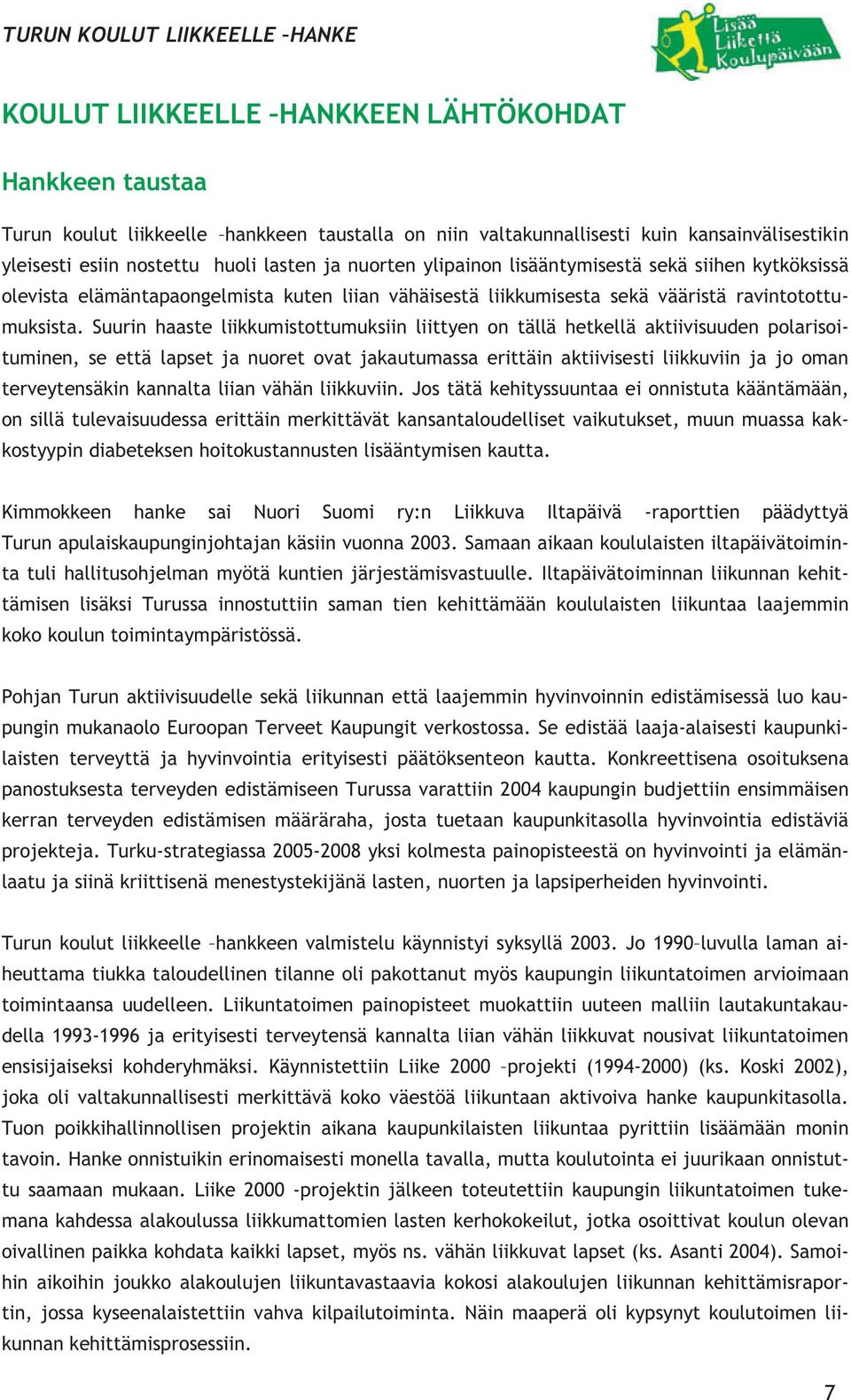 Suurin haaste liikkumistottumuksiin liittyen on tällä hetkellä aktiivisuuden polarisoituminen, se että lapset ja nuoret ovat jakautumassa erittäin aktiivisesti liikkuviin ja jo oman terveytensäkin