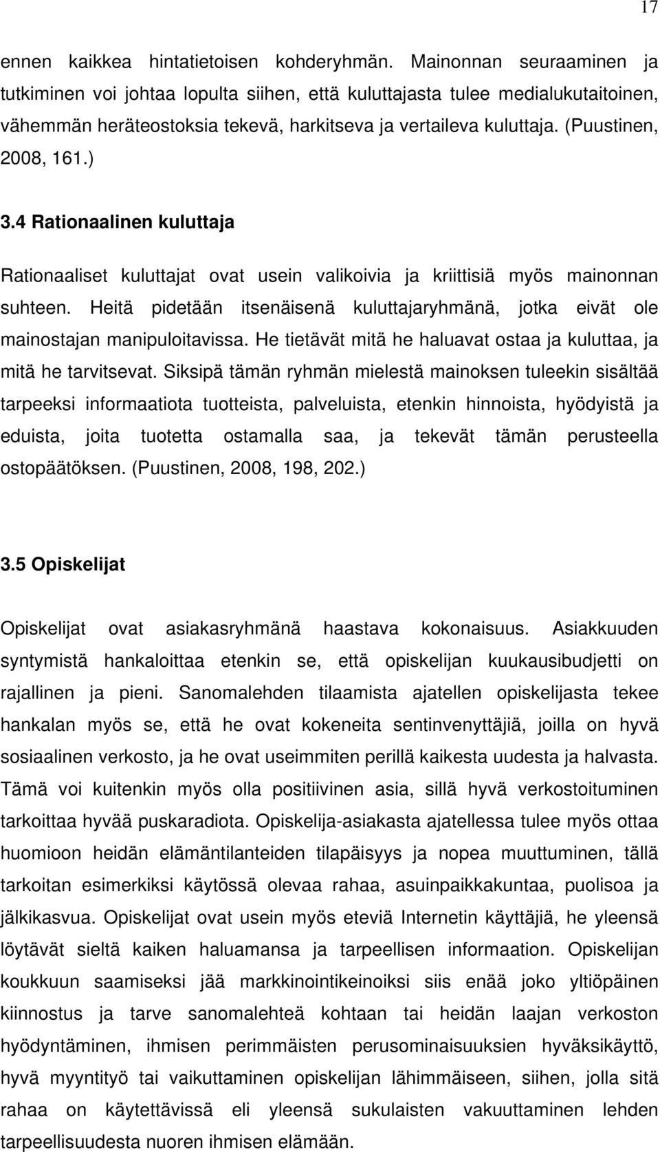 ) 3.4 Rationaalinen kuluttaja Rationaaliset kuluttajat ovat usein valikoivia ja kriittisiä myös mainonnan suhteen.