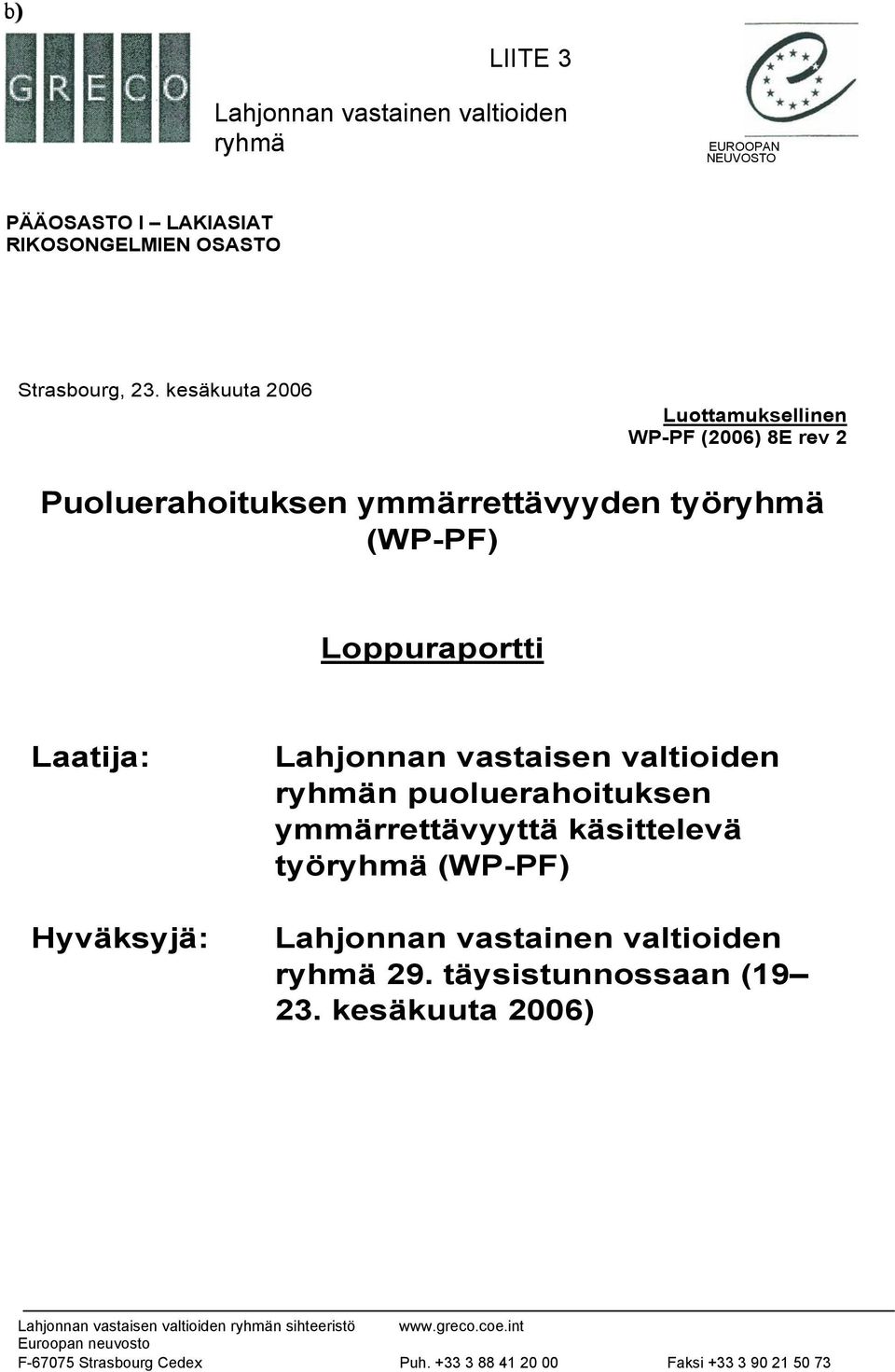 vastaisen valtioiden ryhmän puoluerahoituksen ymmärrettävyyttä käsittelevä työryhmä (WP-PF) Lahjonnan vastainen valtioiden ryhmä 29.