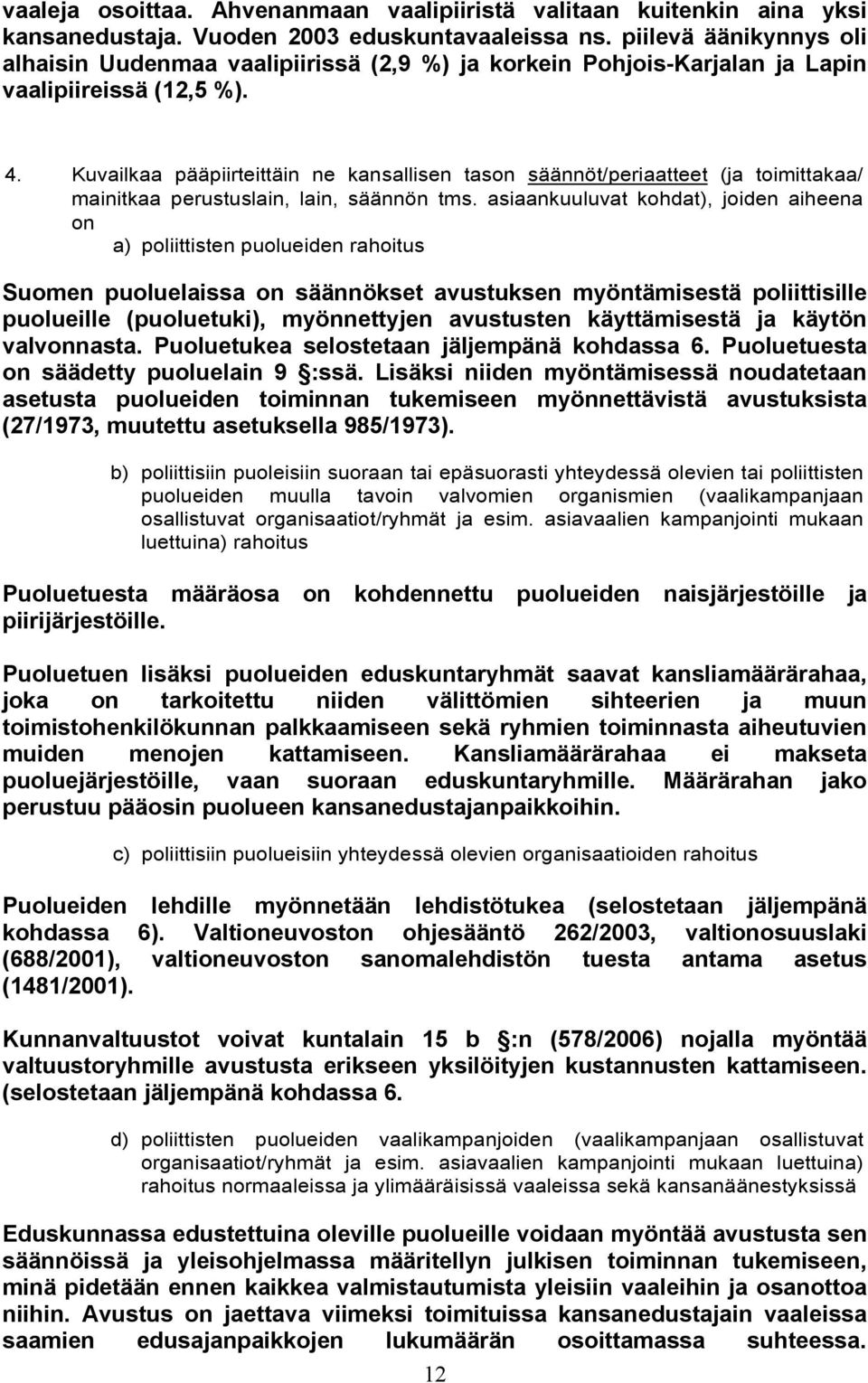 Kuvailkaa pääpiirteittäin ne kansallisen tason säännöt/periaatteet (ja toimittakaa/ mainitkaa perustuslain, lain, säännön tms.