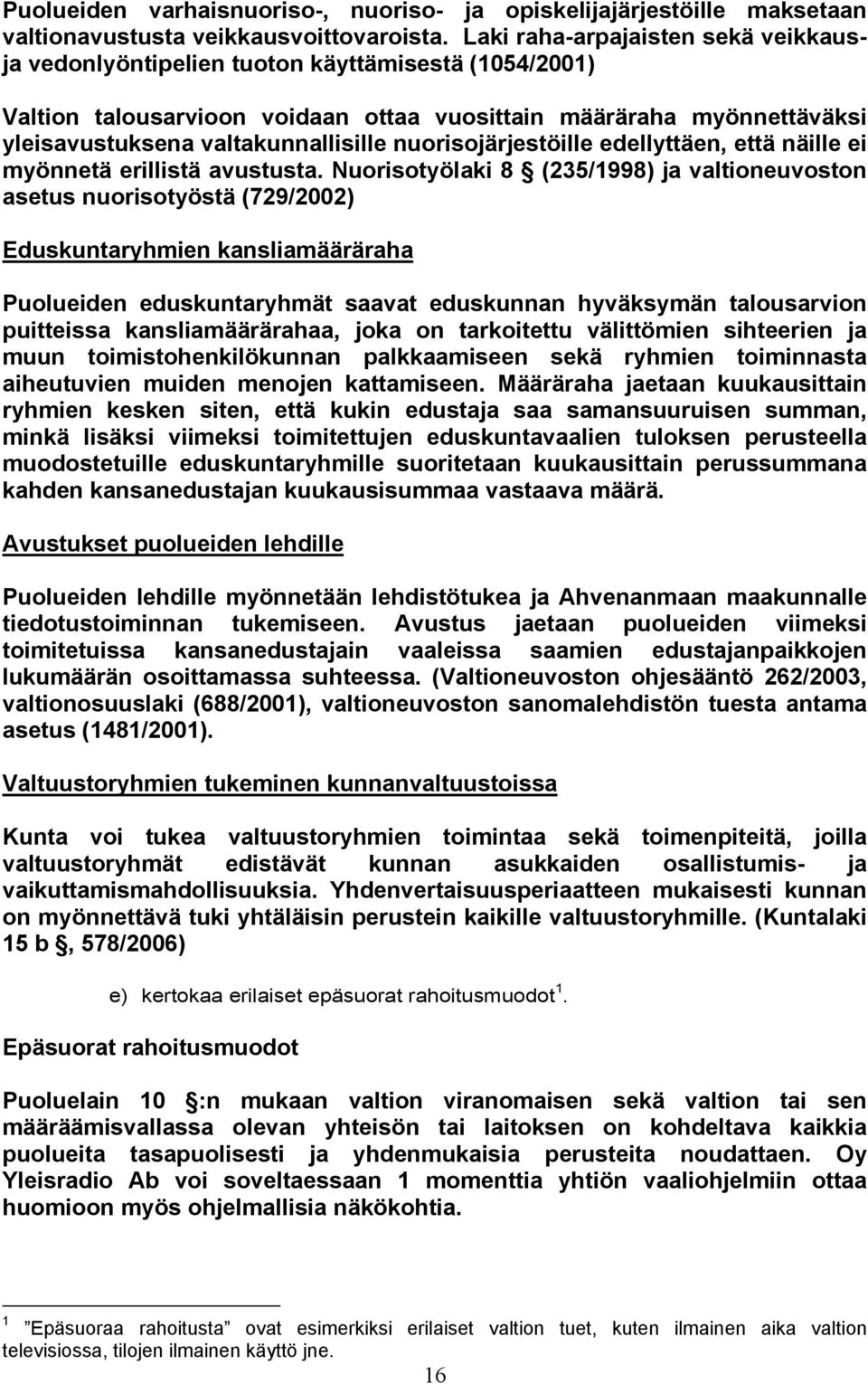 nuorisojärjestöille edellyttäen, että näille ei myönnetä erillistä avustusta.