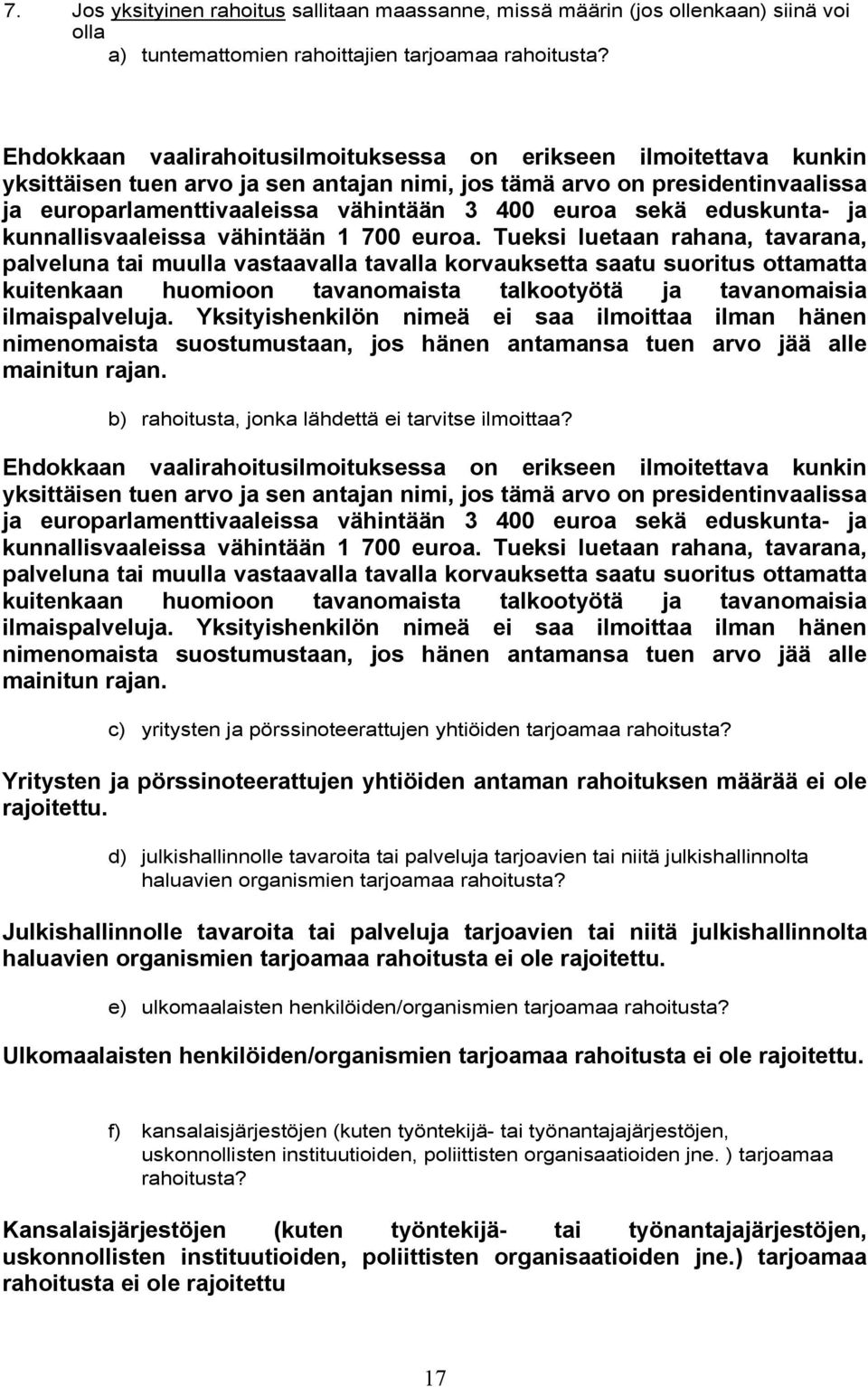sekä eduskunta- ja kunnallisvaaleissa vähintään 1 700 euroa.