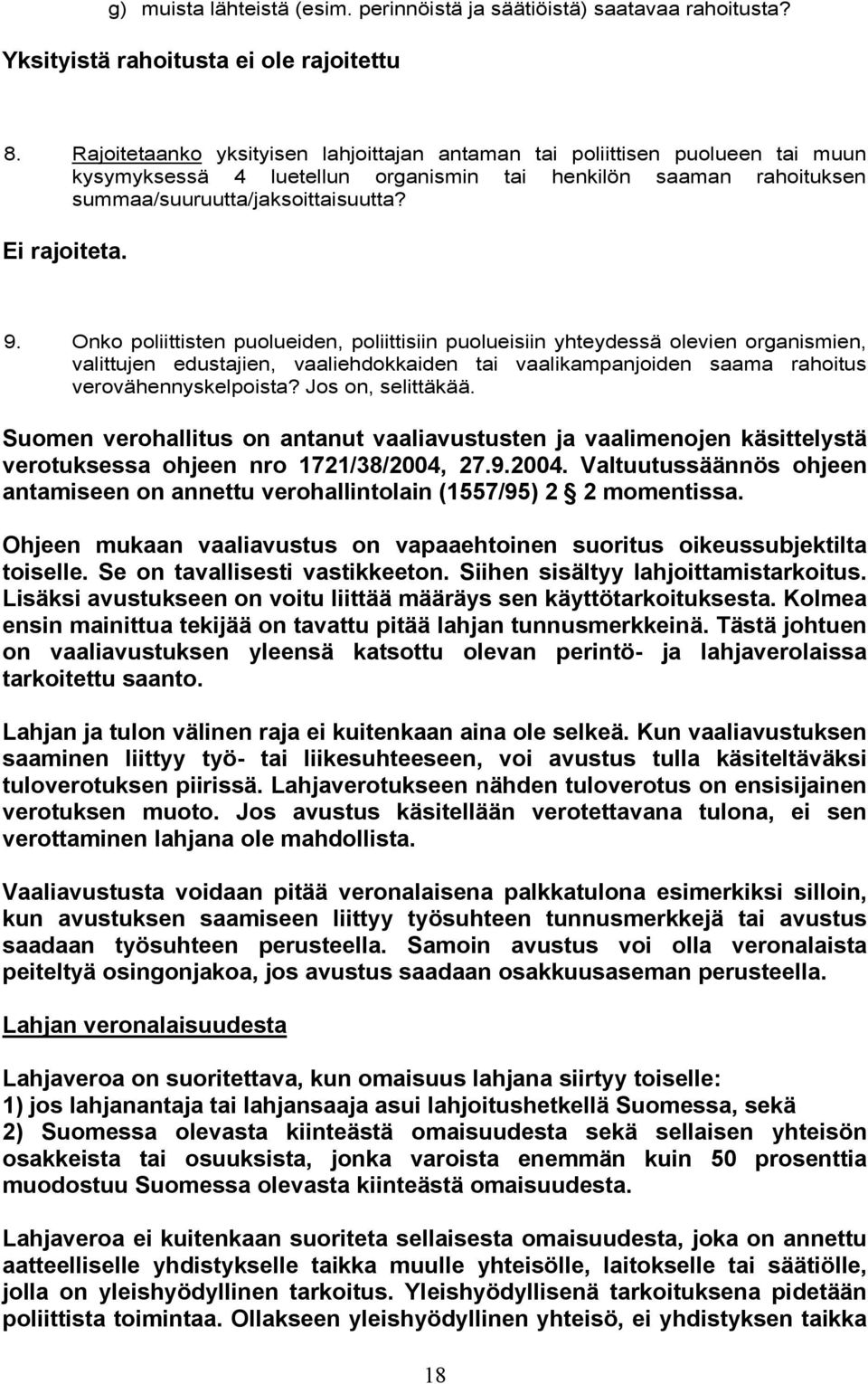 Onko poliittisten puolueiden, poliittisiin puolueisiin yhteydessä olevien organismien, valittujen edustajien, vaaliehdokkaiden tai vaalikampanjoiden saama rahoitus verovähennyskelpoista?