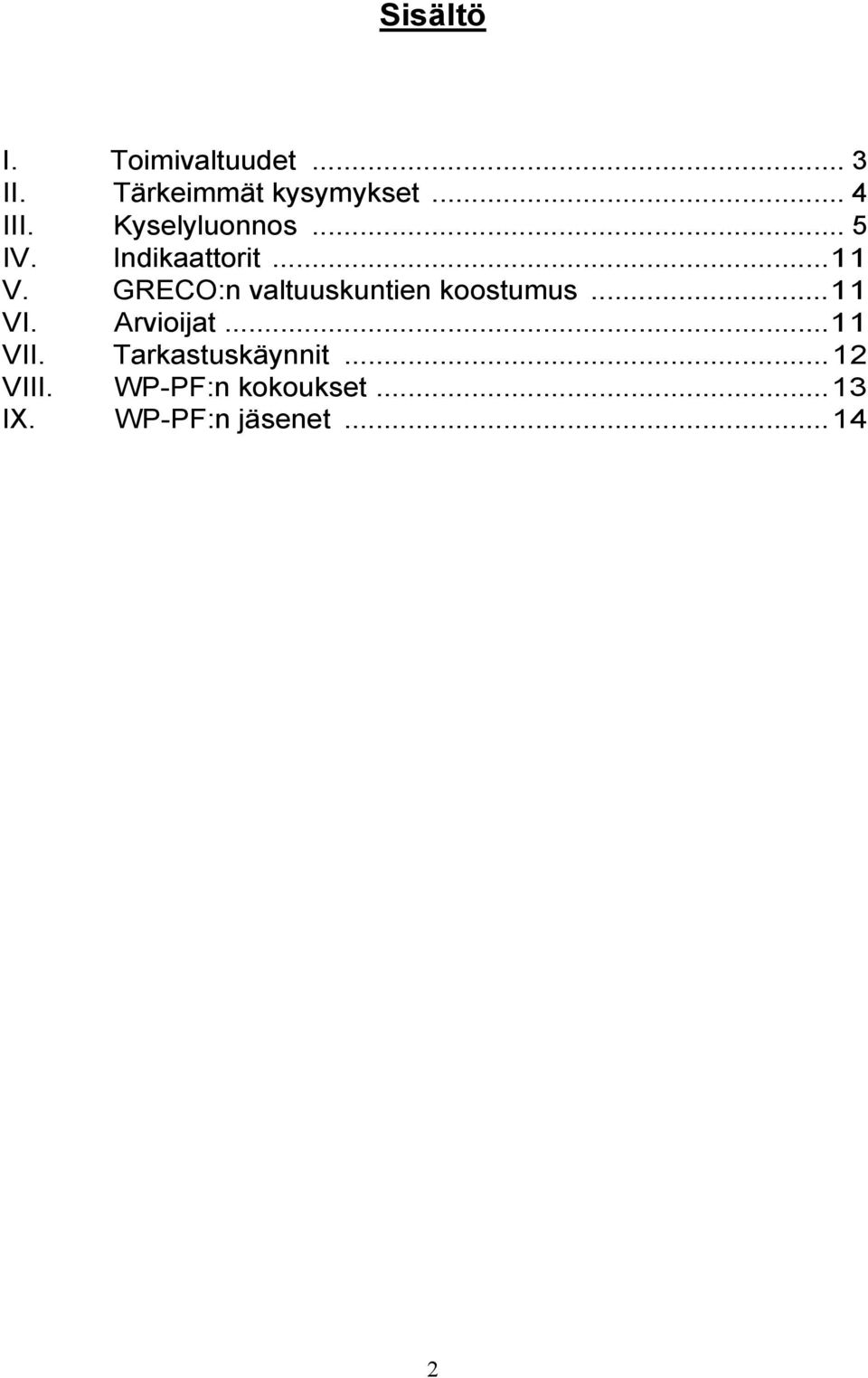 GRECO:n valtuuskuntien koostumus...11 VI. Arvioijat...11 VII.
