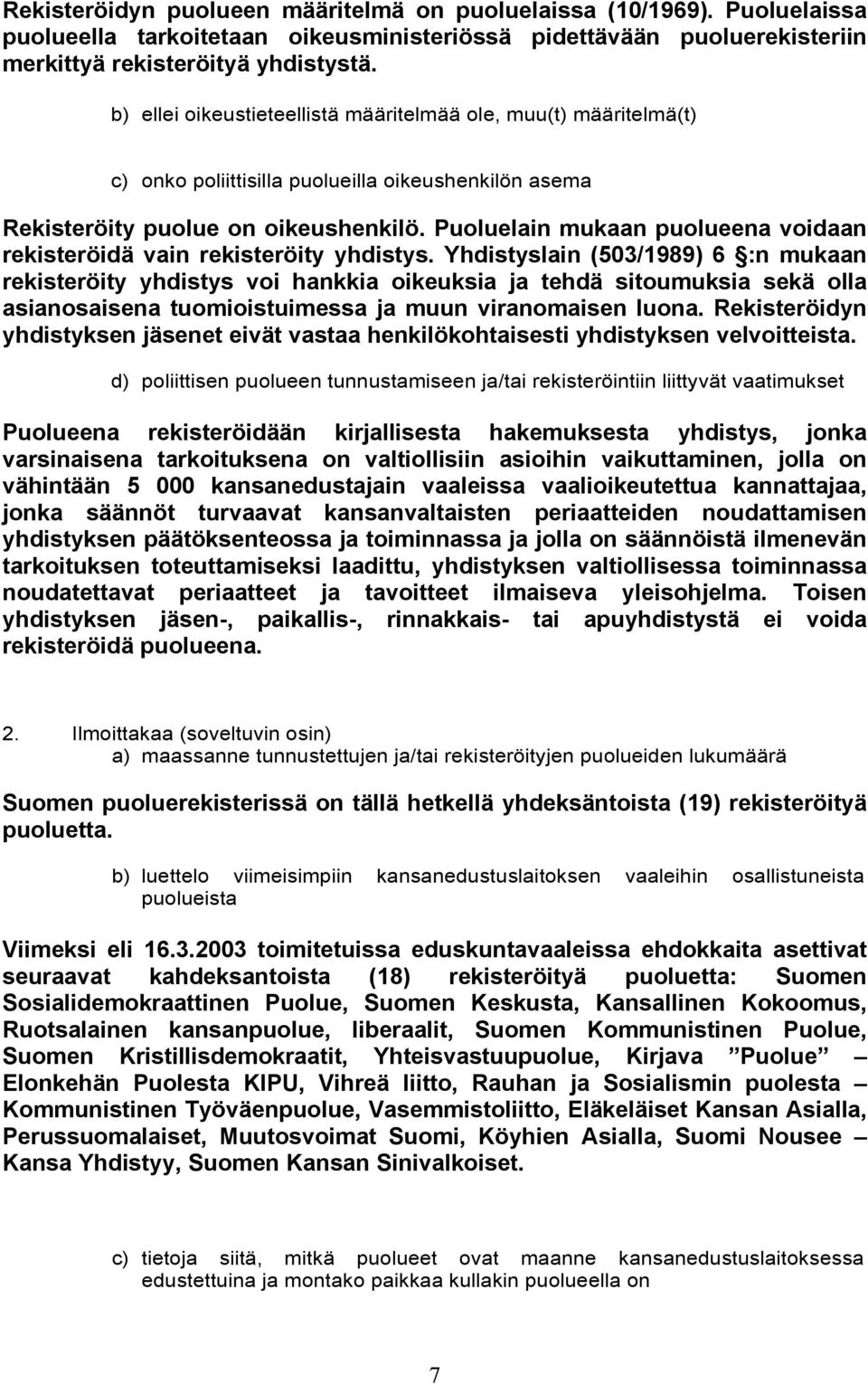 Puoluelain mukaan puolueena voidaan rekisteröidä vain rekisteröity yhdistys.