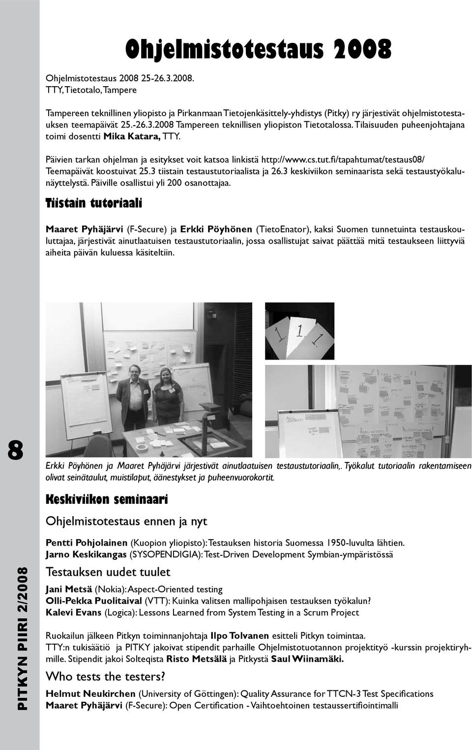 3 tiistain testaustutoriaalista ja 26.3 keskiviikon seminaarista sekä testaustyökalunäyttelystä. Päiville osallistui yli 200 osanottajaa.