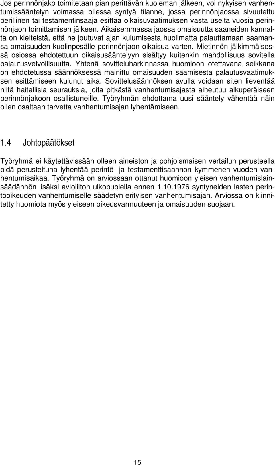 Aikaisemmassa jaossa omaisuutta saaneiden kannalta on kielteistä, että he joutuvat ajan kulumisesta huolimatta palauttamaan saamansa omaisuuden kuolinpesälle perinnönjaon oikaisua varten.