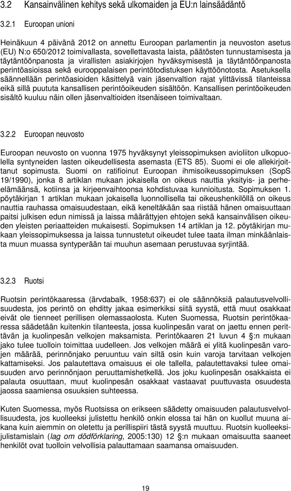 käyttöönotosta. Asetuksella säännellään perintöasioiden käsittelyä vain jäsenvaltion rajat ylittävissä tilanteissa eikä sillä puututa kansallisen perintöoikeuden sisältöön.