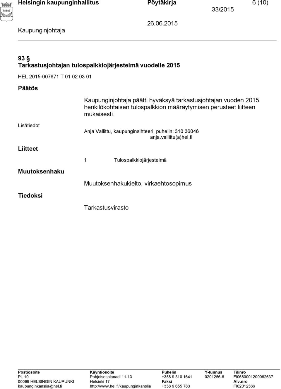 määräytymisen perusteet liitteen mukaisesti. Lisätiedot Anja Vallittu, kaupunginsihteeri, puhelin: 310 36046 anja.