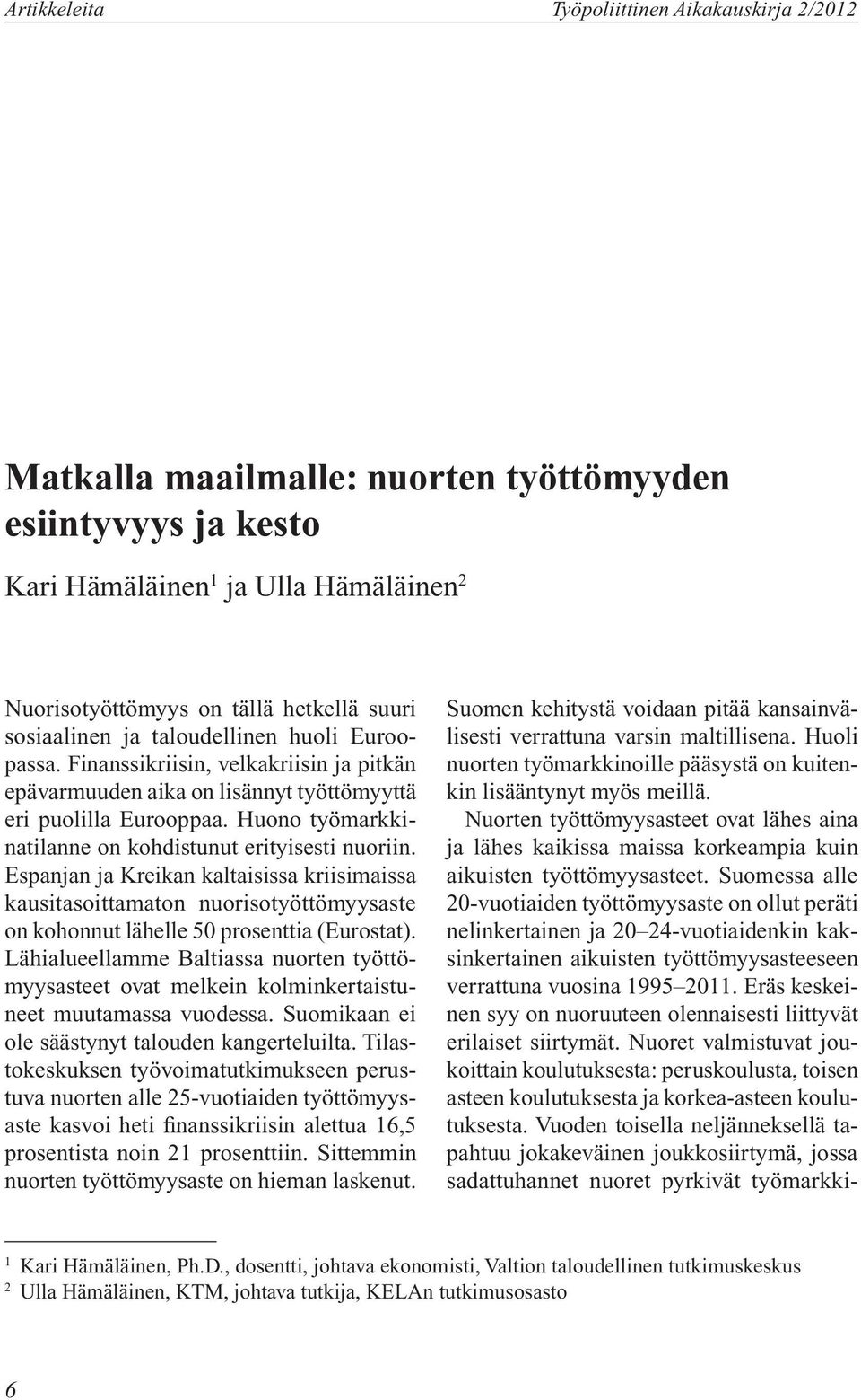 Espanjan ja Kreikan kaltaisissa kriisimaissa kausitasoittamaton nuorisotyöttömyysaste on kohonnut lähelle 50 prosenttia (Eurostat).