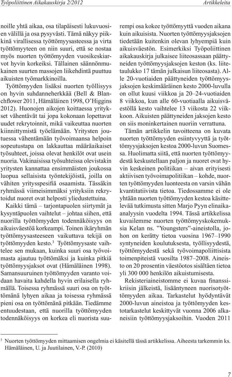 Tällainen säännönmukainen suurten massojen liikehdintä puuttuu aikuisten työmarkkinoilla.