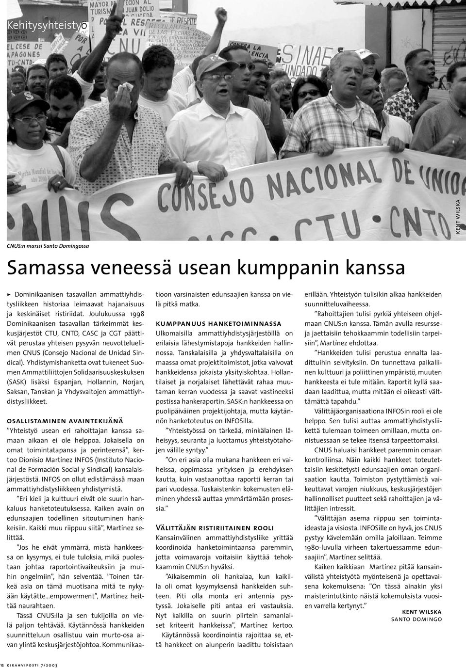 Joulukuussa 1998 Dominikaanisen tasavallan tärkeimmät keskusjärjestöt CTU, CNTD, CASC ja CGT päättivät perustaa yhteisen pysyvän neuvotteluelimen CNUS (Consejo Nacional de Unidad Sindical).