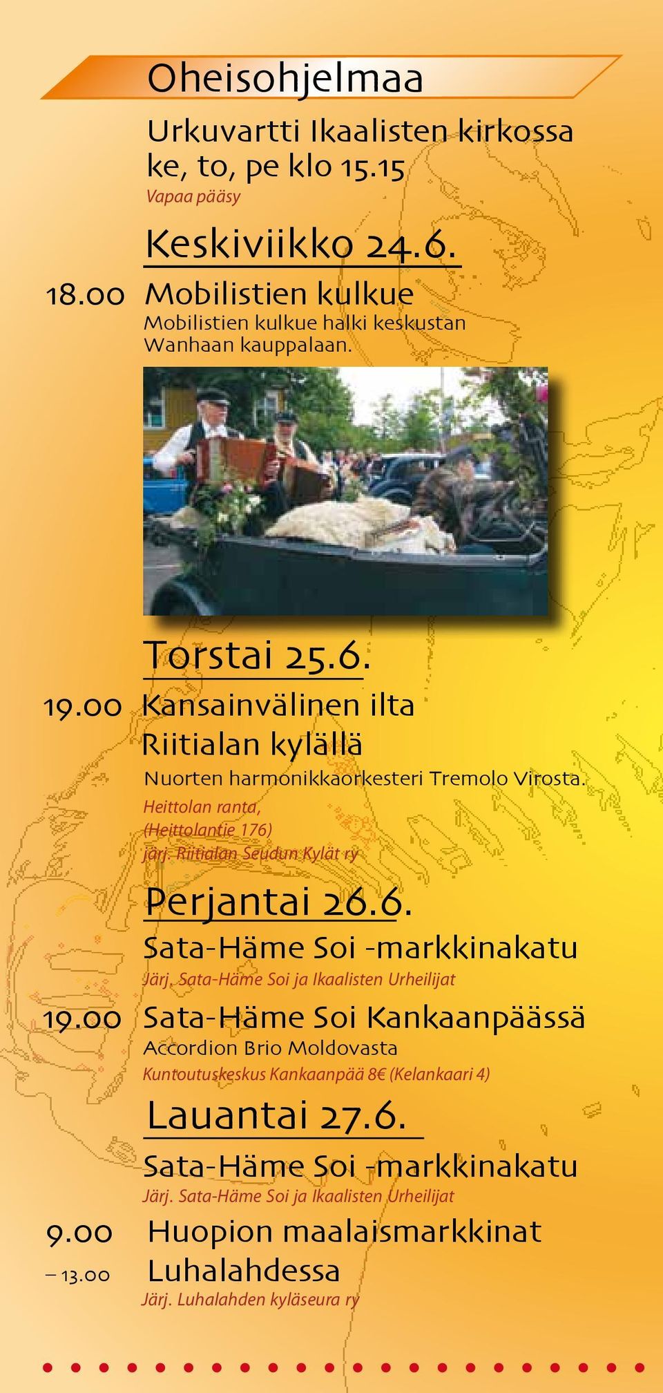 Riitialan Seudun Kylät ry Perjantai 26.6. Sata-Häme Soi -markkinakatu Järj. Sata-Häme Soi ja Ikaalisten Urheilijat 19.