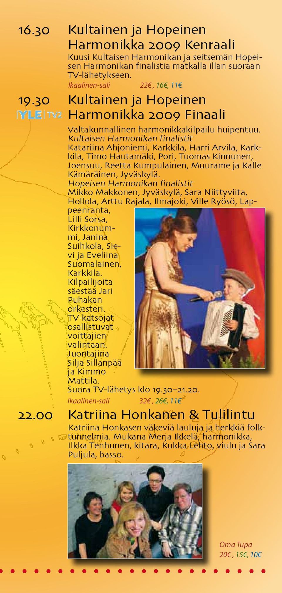 Kultaisen Harmonikan finalistit Katariina Ahjoniemi, Karkkila, Harri Arvila, Karkkila, Timo Hautamäki, Pori, Tuomas Kinnunen, Joensuu, Reetta Kumpulainen, Muurame ja Kalle Kämäräinen, Jyväskylä.