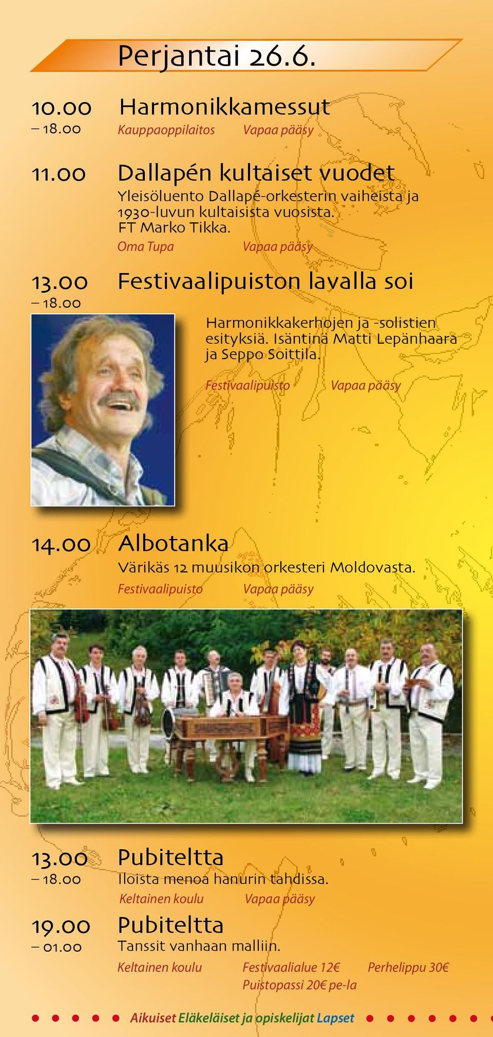 00 Festivaalipuiston lavalla soi 18.00 Harmonikkakerhojen ja -solistien esityksiä. Isäntinä Matti Lepänhaara ja Seppo Soittila. Festivaalipuisto Vapaa pääsy 14.