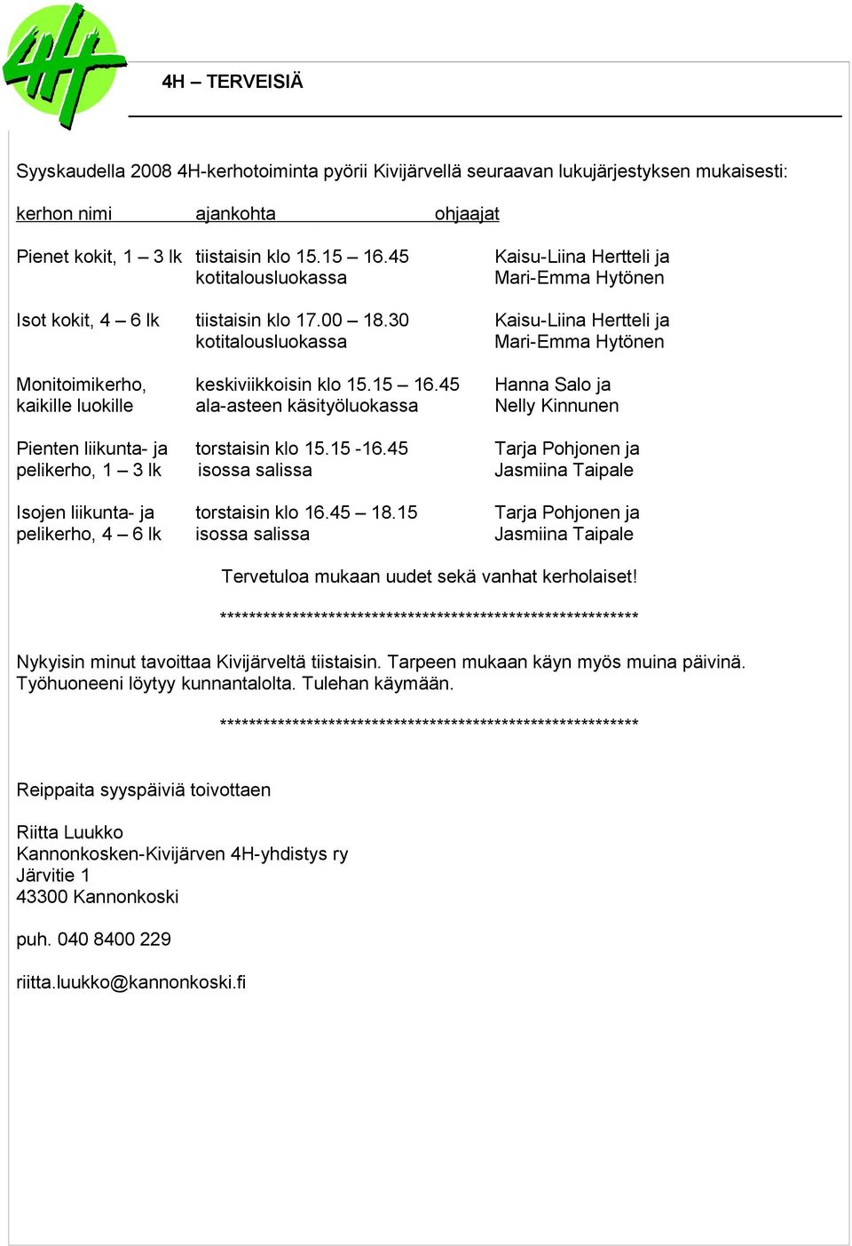 30 kotitalousluokassa Kaisu-Liina Hertteli ja Mari-Emma Hytönen Monitoimikerho, kaikille luokille keskiviikkoisin klo 15.15 16.