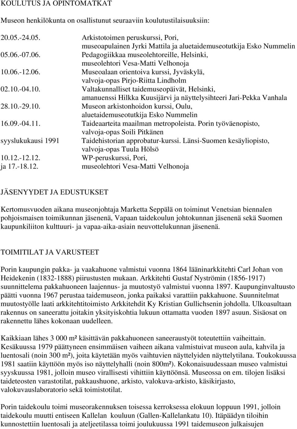 06.-12.06. Museoalaan orientoiva kurssi, Jyväskylä, valvoja-opas Pirjo-Riitta Lindholm 02.10.