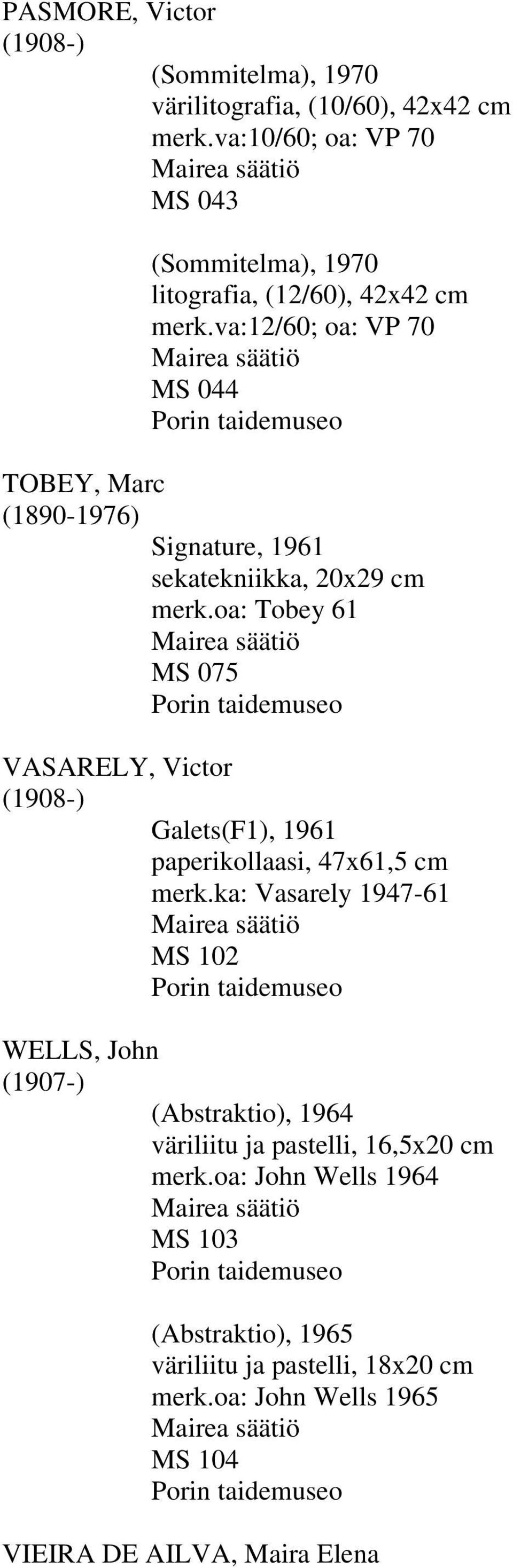 oa: Tobey 61 MS 075 Porin taidemuseo VASARELY, Victor (1908-) Galets(F1), 1961 paperikollaasi, 47x61,5 cm merk.