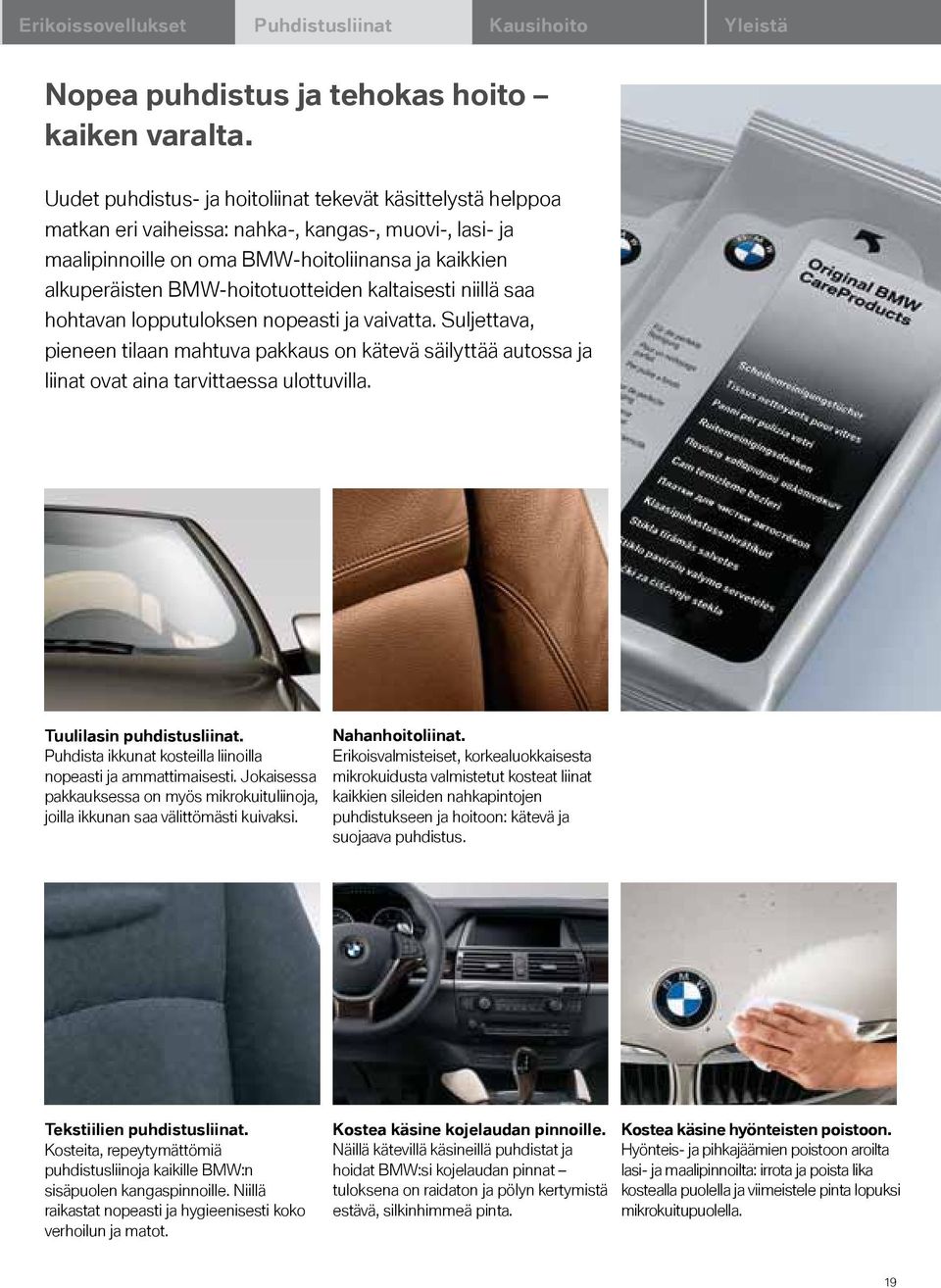 BMW-hoitotuotteiden kaltaisesti niillä saa hohtavan lopputuloksen nopeasti ja vaivatta.