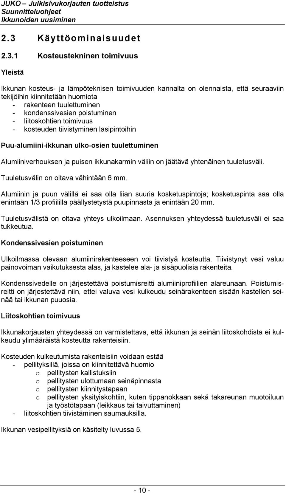 väliin on jäätävä yhtenäinen tuuletusväli. Tuuletusvälin on oltava vähintään 6 mm.