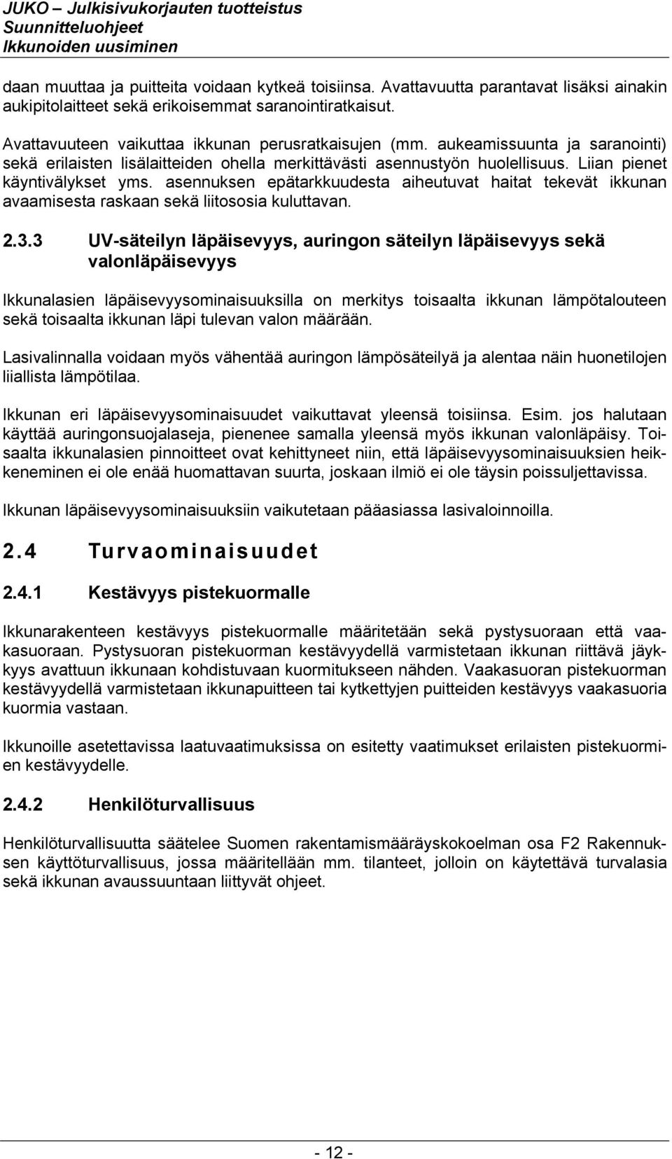asennuksen epätarkkuudesta aiheutuvat haitat tekevät ikkunan avaamisesta raskaan sekä liitososia kuluttavan. 2.3.