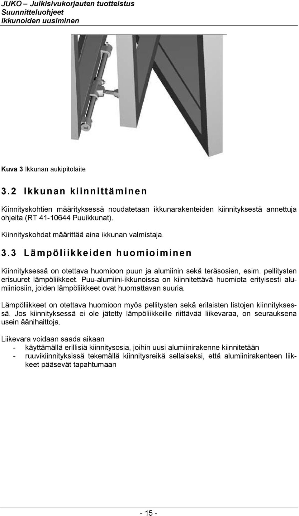 Puu-alumiini-ikkunoissa on kiinnitettävä huomiota erityisesti alumiiniosiin, joiden lämpöliikkeet ovat huomattavan suuria.