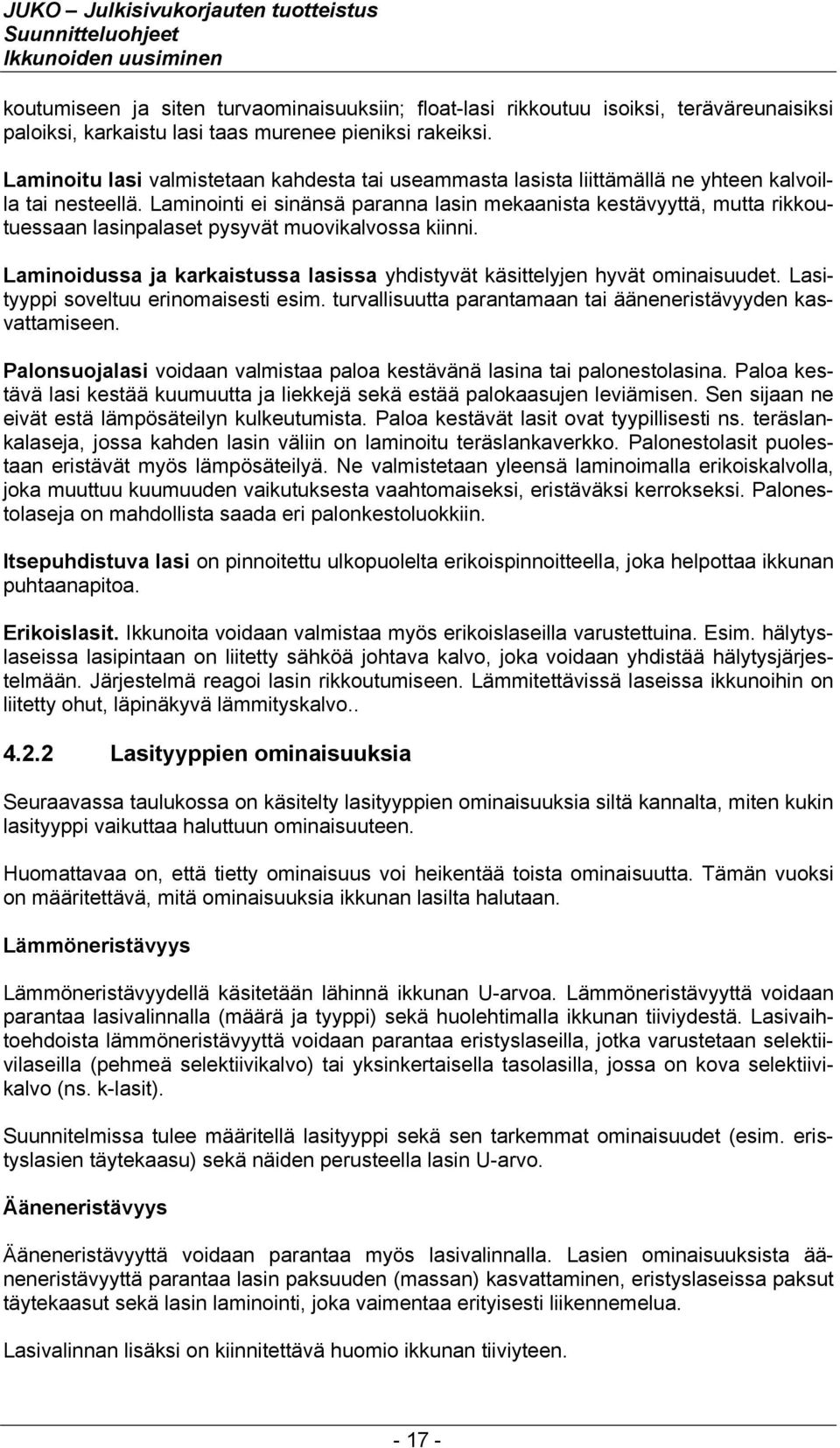Laminointi ei sinänsä paranna lasin mekaanista kestävyyttä, mutta rikkoutuessaan lasinpalaset pysyvät muovikalvossa kiinni.