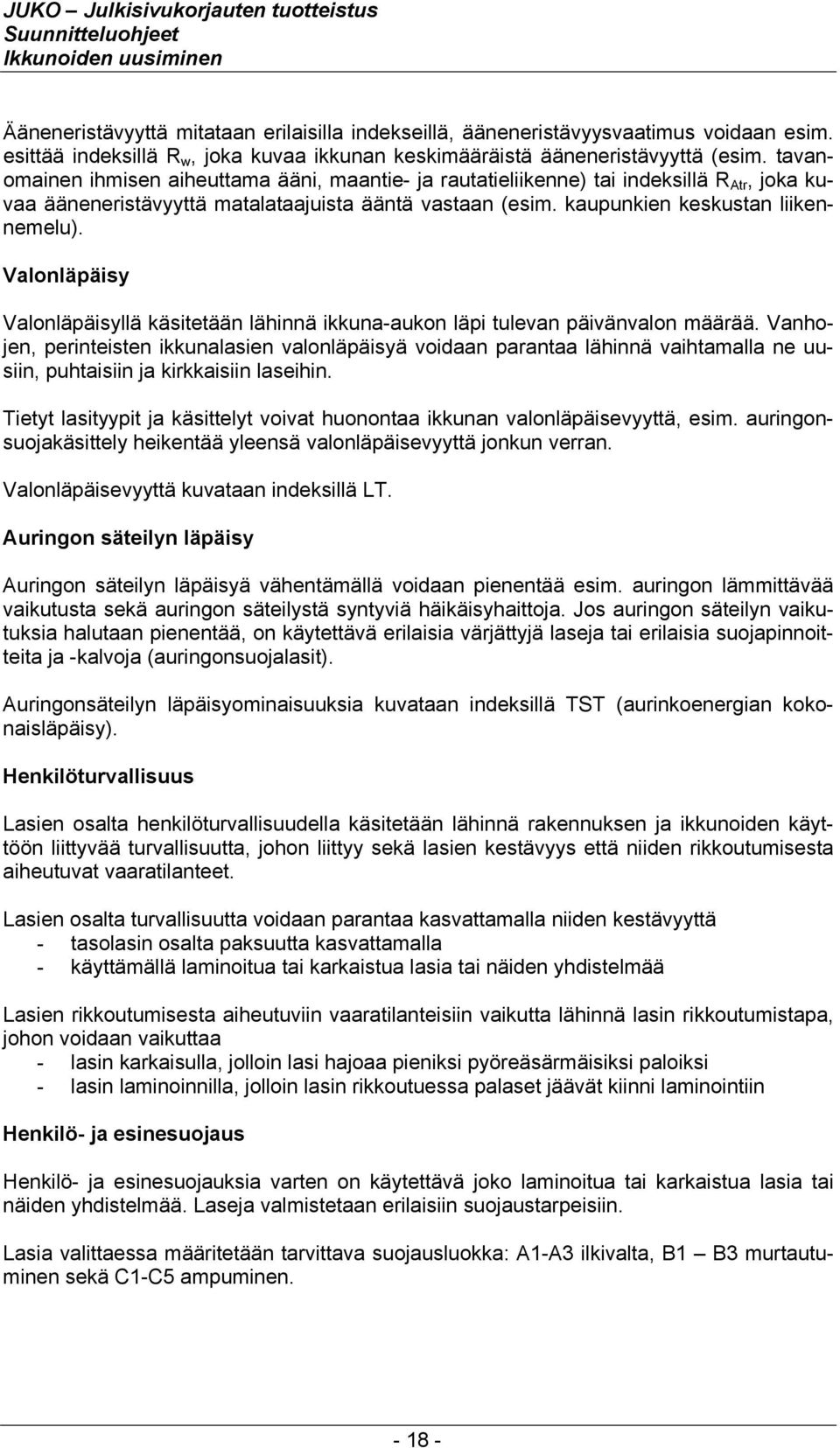 Valonläpäisy Valonläpäisyllä käsitetään lähinnä ikkuna-aukon läpi tulevan päivänvalon määrää.