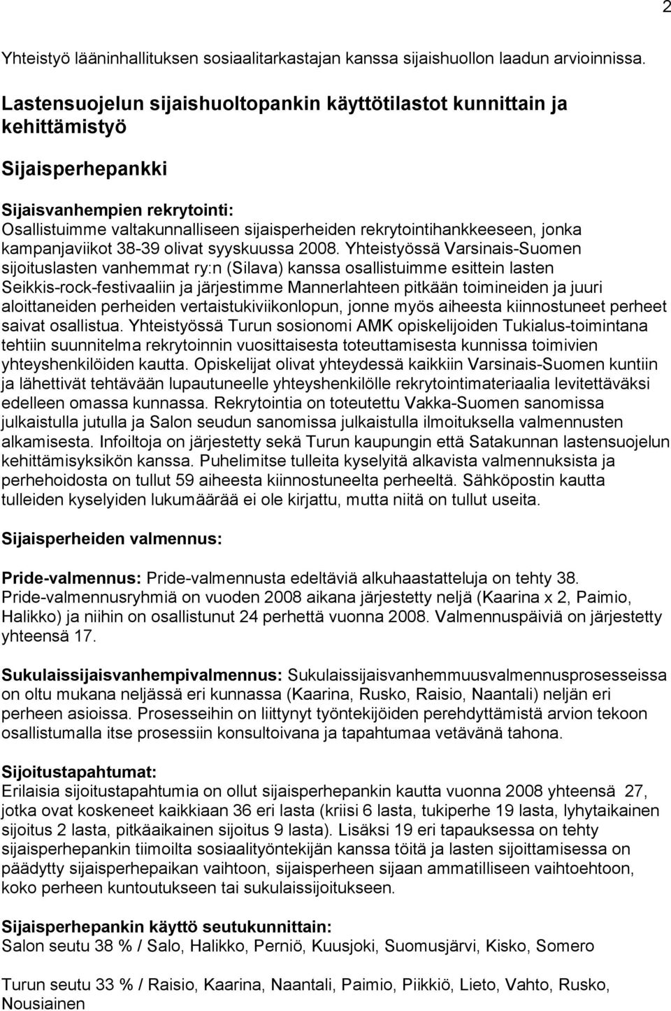 jonka kampanjaviikot 38-39 olivat syyskuussa 2008.