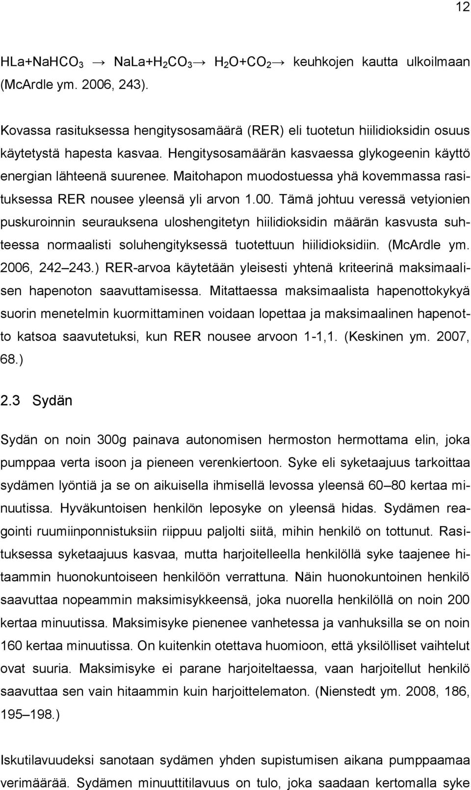 Tämä johtuu veressä vetyionien puskuroinnin seurauksena uloshengitetyn hiilidioksidin määrän kasvusta suhteessa normaalisti soluhengityksessä tuotettuun hiilidioksidiin. (McArdle ym. 2006, 242 243.