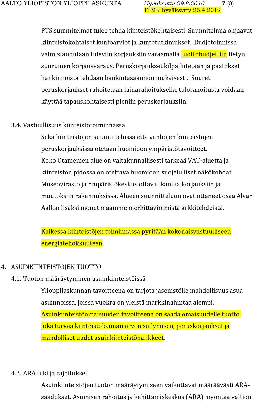 Peruskorjaukset kilpailutetaan ja päätökset hankinnoista tehdään hankintasäännön mukaisesti.