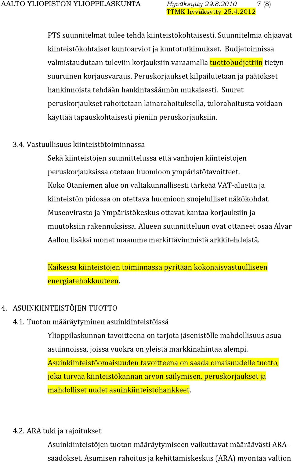 Peruskorjaukset kilpailutetaan ja päätökset hankinnoista tehdään hankintasäännön mukaisesti.