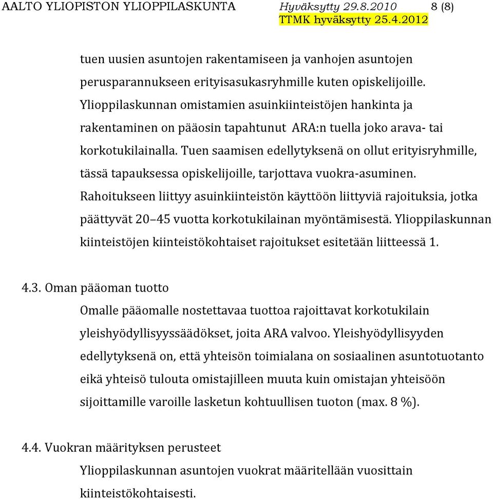 Tuen saamisen edellytyksenä on ollut erityisryhmille, tässä tapauksessa opiskelijoille, tarjottava vuokra-asuminen.