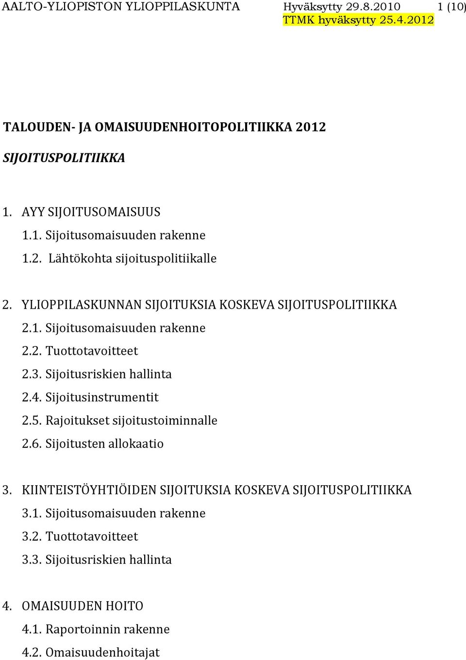 Sijoitusriskien hallinta 2.4. Sijoitusinstrumentit 2.5. Rajoitukset sijoitustoiminnalle 2.6. Sijoitusten allokaatio 3.