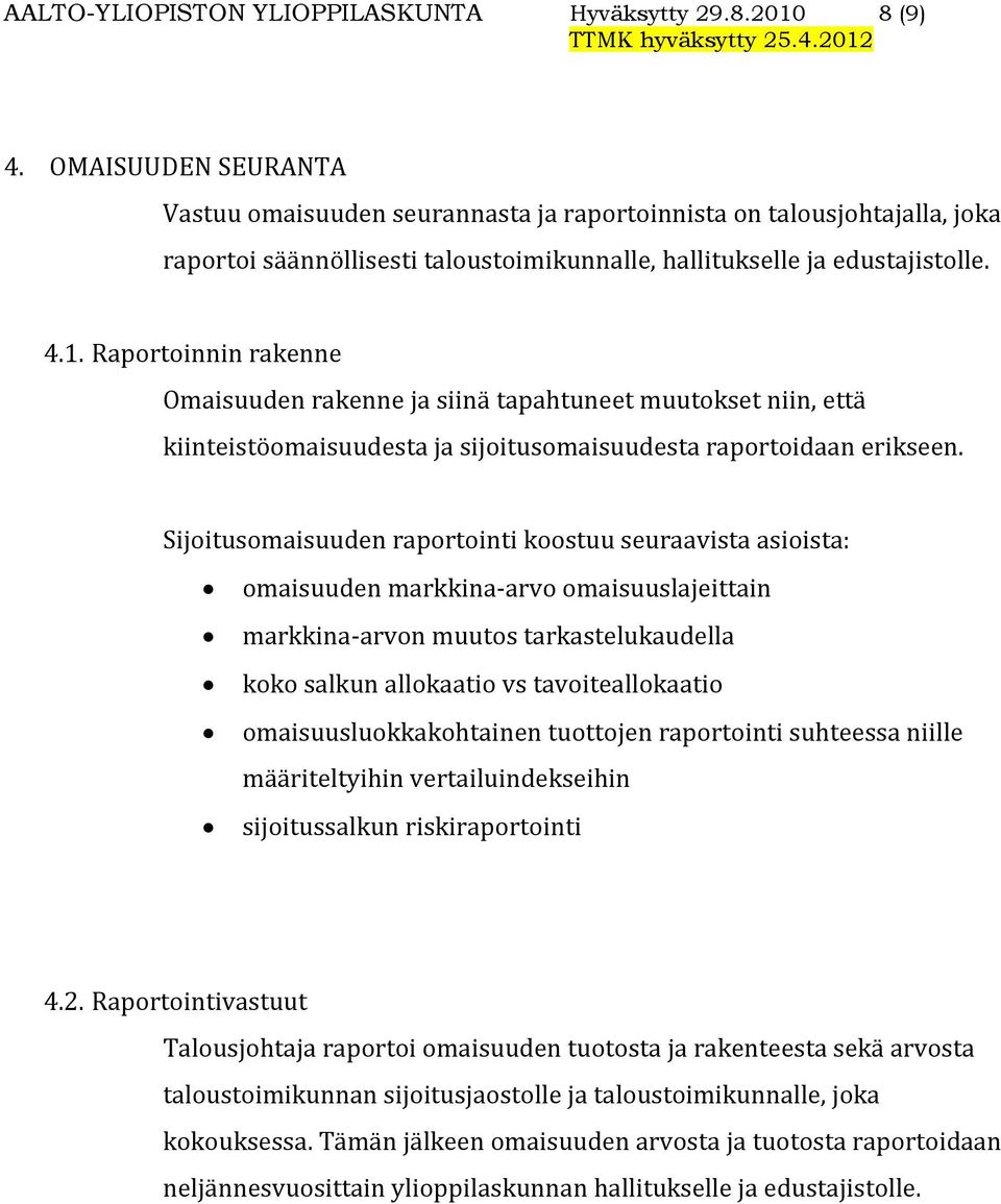 Raportoinnin rakenne Omaisuuden rakenne ja siinä tapahtuneet muutokset niin, että kiinteistöomaisuudesta ja sijoitusomaisuudesta raportoidaan erikseen.