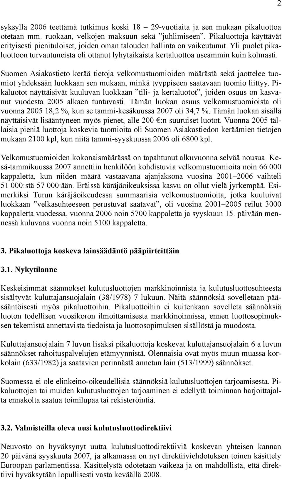 Suomen Asiakastieto kerää tietoja velkomustuomioiden määrästä sekä jaottelee tuomiot yhdeksään luokkaan sen mukaan, minkä tyyppiseen saatavaan tuomio liittyy.