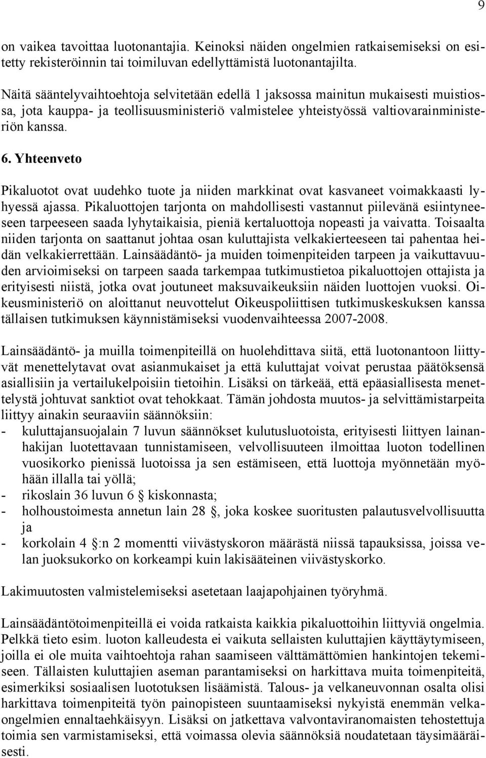 Yhteenveto Pikaluotot ovat uudehko tuote ja niiden markkinat ovat kasvaneet voimakkaasti lyhyessä ajassa.