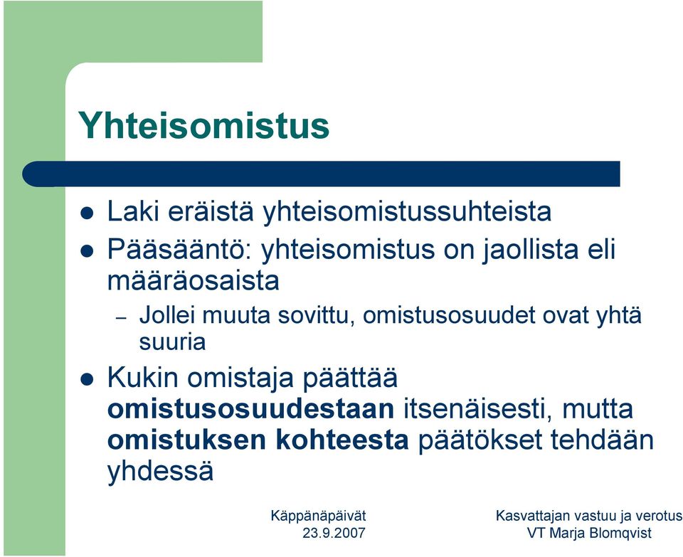 omistusosuudet ovat yhtä suuria Kukin omistaja päättää