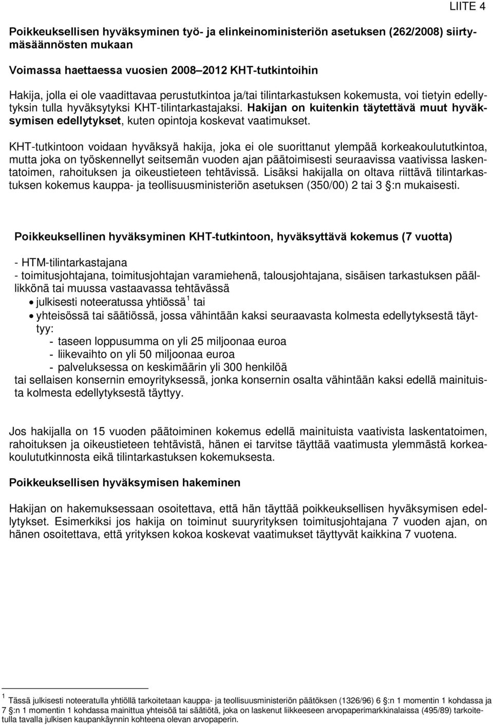 Hakijan on kuitenkin täytettävä muut hyväksymisen edellytykset, kuten opintoja koskevat vaatimukset.